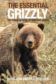 Cover of: The Essential Grizzly: The Mingled Fates of Men and Bears