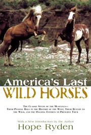 Cover of: America's Last Wild Horses: The Classic Study of the Mustangs--Their Pivotal Role in the History of the West, Their Return to the Wild, and the Ongoing Efforts to Preserve Them