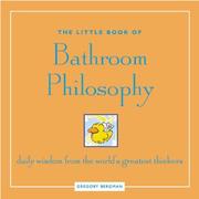 Cover of: The little book of bathroom philosophy: daily wisdom from the worlds greatest thinkers