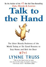 Cover of: Talk to the Hand: The Utter Bloody Rudeness of the World Today, or Six Good Reasons to Stay Home and Bolt The Door