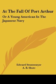 Cover of: At The Fall Of Port Arthur: Or A Young American In The Japanese Navy
