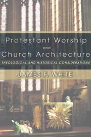 Cover of: Protestant Worship and Church Architecture: Theological and Historical Considerations