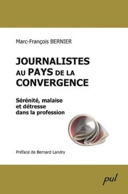 Cover of: Journalistes au pays de la convergence: sérénité, malaise et détresse dans la profession