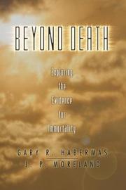 Cover of: Beyond Death: Exploring the Evidence for Immortality