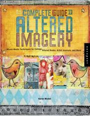 Cover of: The complete guide to altered imagery: for collage, altered books, artists journals, and more