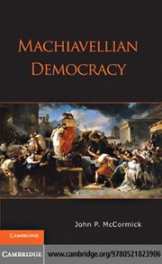 Machiavellian democracy by John P. McCormick