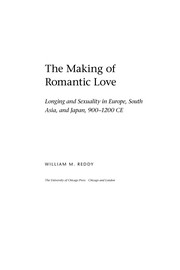 Cover of: The making of romantic love: longing and sexuality in Europe, South Asia, and Japan, 900-1200 CE
