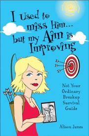 Cover of: I Used to Miss Him...But My Aim Is Improving: Not Your Ordinary Breakup Survival Guide