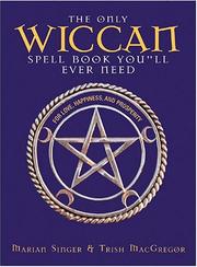 Cover of: The Only Wiccan Spell Book You'll Ever Need: For Love, Happiness, and Prosperity
