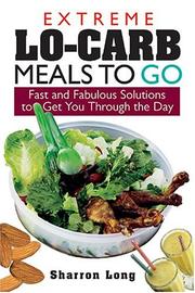 Extreme lo-carb meals on the go : fast and fabulous solutions to get you through the day