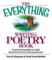 Cover of: The Everything Writing Poetry Book: A Practical Guide To Style, Structure, Form, And Expression (Everything: Language and Literature) by Tina D. Eliopulos, Todd Scott Moffett