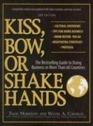 Cover of: Kiss, Bow, or Shake Hands: The Bestselling Guide to Doing Business in More Than 60 Countries (Kiss, Bow, or Shake Hands: The Bestselling Guide to Doing Business in More Than 60) by Terri Morrison, Wayne A. Conaway