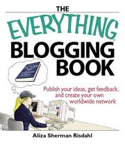 Cover of: The Everything Blogging Book: Publish Your Ideas, Get Feedback, And Create Your Own Worldwide Network (Everything Series)
