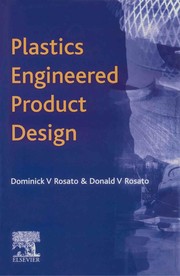 Plastics engineered product design by Dominick V. Rosato, D.V. Rosato<SUP>&dagger;</SUP>, D.V. Rosato