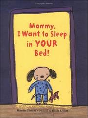 Mommy, I Want to Sleep in Your Bed! by Harriet Ziefert, Elliot Kreloff
