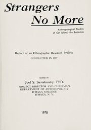 Cover of: Strangers No More: Anthropological studies of Cat Island, the Bahamas ; report of an ethnographic research project conducted in 1977