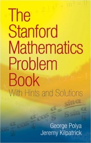 The Stanford mathematics problem book by George Pólya, Jeremy Kilpatrick