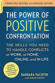 The Power of Positive Confrontation: The Skills You Need to Handle Conflicts at Work, at Home, Online, and in Life, completely revised and updated edition by Barbara Pachter