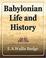 Cover of: Babylonian Life and History