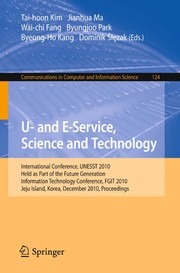 Cover of: U- and E-Service, Science and Technology: International Conference UNESST 2010, Held as Part of the Future Generation Information Technology Conference, FGIT 2010, Jeju Island, Korea, December 13-15, 2010. Proceedings