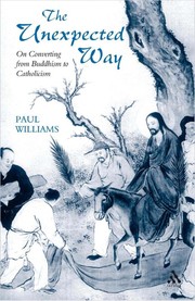 Cover of: The unexpected way: on converting from Buddhism to Catholicism