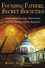 Cover of: Founding fathers, secret societies, Freemasons, Illuminati, Rosicrucians, and the decoding of the Great Seal