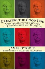 Cover of: Creating the Good Life :Applying Aristotle's Wisdom to Find Meaning and Happiness