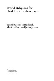 World religions for healthcare professionals by Siroj Sorajjakool, Mark F. Carr, Julius J. Nam