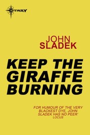 Cover of: Keep The Giraffe Burning by John Sladek