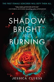 A Shadow Bright and Burning (Kingdom on Fire, Book One) by Jessica Cluess