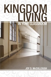 Kingdom living in the classroom by Joy D. McCullough