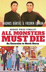 Cover of: All Monsters Must Die: An Excursion to North Korea by Magnus Bärtås, Fredrik Ekman