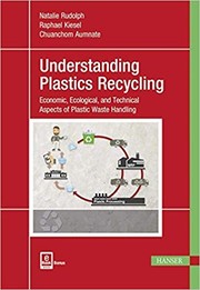 Cover of: Understanding plastics recycling : economic, ecological, and technical aspects of plastic waste and handling