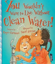 Cover of: You Wouldn't Want to Live Without Clean Water!