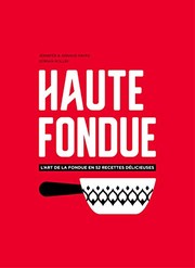 Cover of: Haute fondue : L'art de la fondue en 52 recettes délicieuses by 