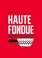 Cover of: Haute fondue : L'art de la fondue en 52 recettes délicieuses