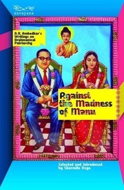 Against the Madness of Manu: B.R Ambedkar's Writings on Brahmanical Patriarchy by Sharmila Rege