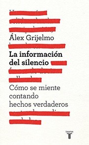 Cover of: La información del silencio : cómo se miente contando hechos verdaderos