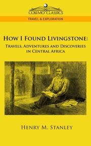 How I found Livingstone by Henry M. Stanley