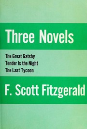 Cover of: Three Novels by F. Scott Fitzgerald: The Great Gatsby / Tender is the Night / The Last Tycoon