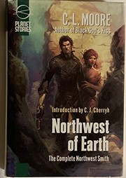 Cover of: Northwest of Earth The Complete Northwest Smith by C. L. Moore