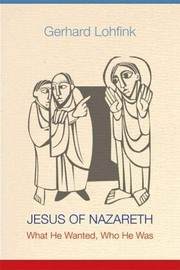 Cover of: Jesus of Nazareth: what He wanted, who He was