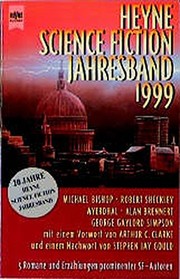Cover of: Heyne Science Fiction Jahresband 1999. 5 Romane und Erzählungen prominenter SF- Autoren. by 