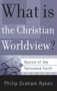 Cover of: What Is the Christian Worldview? (Basics of the Reformed Faith) by Philip Graham Ryken