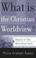 Cover of: What Is the Christian Worldview? (Basics of the Reformed Faith)