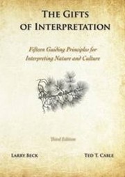 Cover of: The Gifts of Interpretation: Fifteen Guiding Principles for Interpreting Nature and Culture, 3rd Edition by Larry Beck, Ted T. Cable