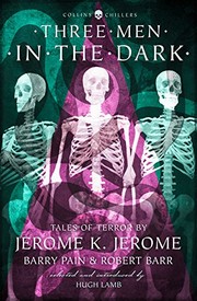 Cover of: Three Men in the Dark: Tales of Terror by Jerome K. Jerome, Barry Pain and Robert Barr (Collins Chillers) by Jerome Klapka Jerome, Barry Pain, Robert Barr, E. F. Benson