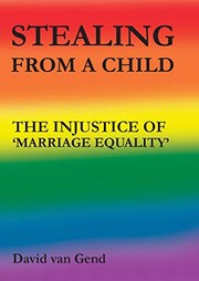 Cover of: Stealing from a Child: The Injustice of 'marriage Equality' by David Van Gend