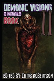 Cover of: Demonic Visions 50 Horror Tales Book 2 (Volume 2) by Chris Robertson