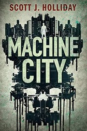 Cover of: Machine City: A Thriller (Detective Barnes) by Scott J. Holliday